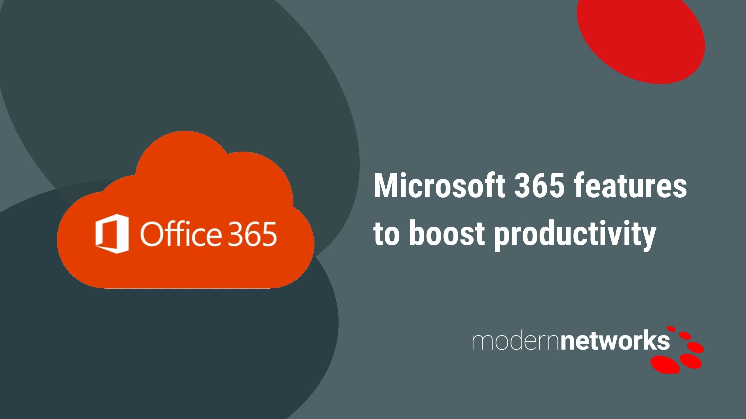 Microsoft 365 features boost productivity - Modern Networks