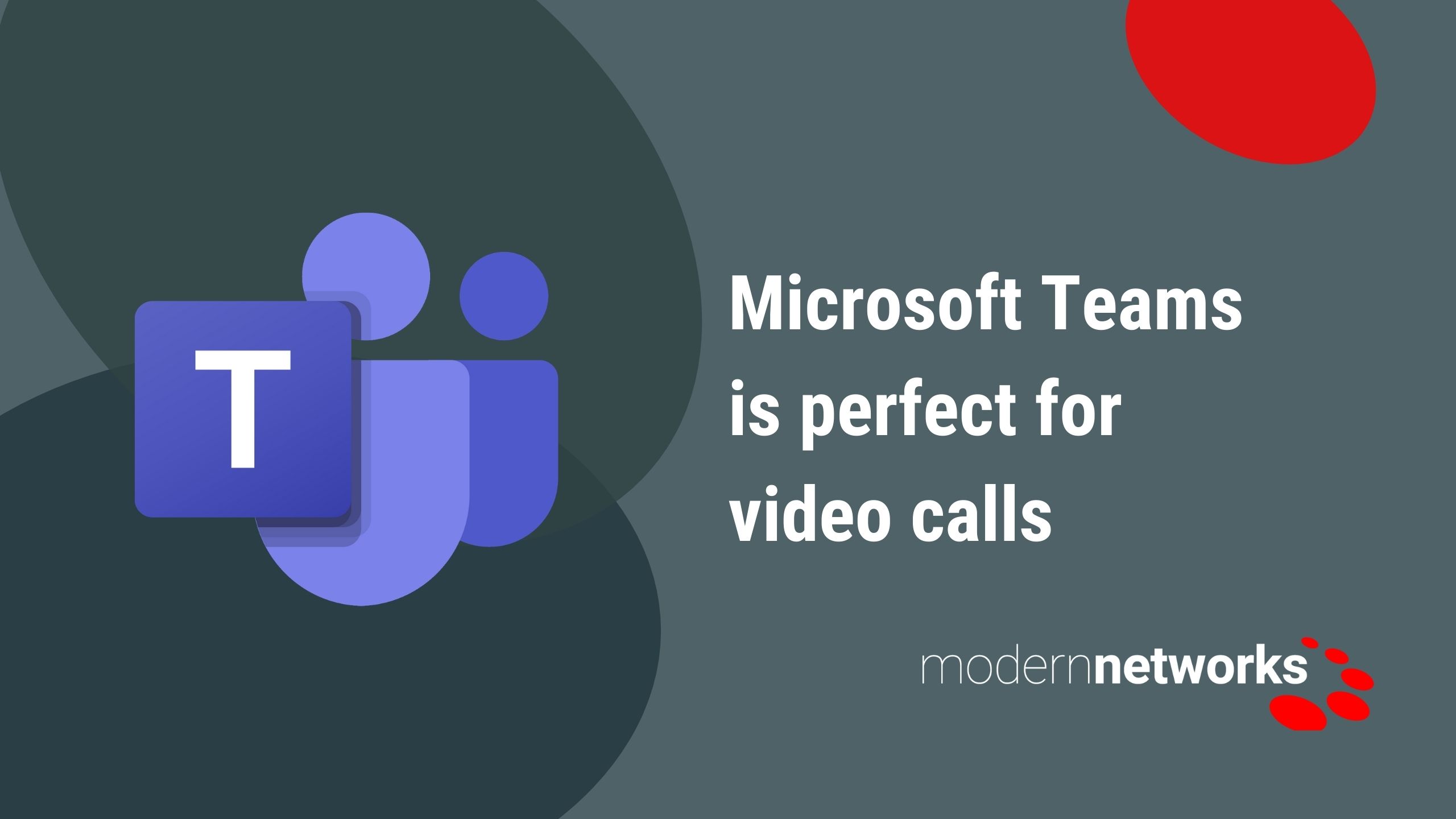 Microsoft Teams is perfect for video calls - Modern Networks