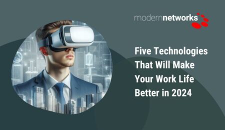 View Five Technologies That Will Make Your Work Life Better in 2024 View Five Technologies That Will Make Your Work Life Better in 2024