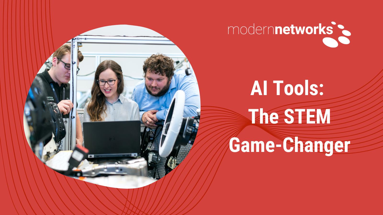 AI Tools: The STEM Game-Changer I News I Modern Networks